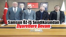 Samsun ÖZ-İŞ Sendikasından Ziyaretlere Devam