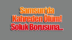 Samsun’da Kahreden Ölüm! Soluk Borusuna…