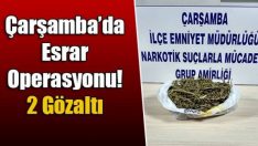 Çarşamba’da Esrara Geçit Yok! 2 Gözaltı