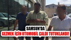 Samsun’da Gezmek İçin Otomobil Çaldı Tutuklandı!