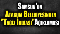 Samsun’un Atakum Belediyesinde “Taciz İddiası” Açıklaması