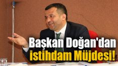 Başkan Doğan’dan İstihdam Müjdesi!