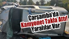 Çarşamba’da Kamyonet Takla Attı! Yaralılar Var
