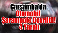Çarşamba’da Otomobil Şarampole Devrildi! 4 Yaralı