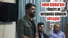 Adem Özköse’den Türkiye ve Ortadoğu Gündemi Söyleşisi