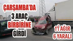 Çarşamba’da 3 Araç Birbirine Girdi: 1’i Ağır 6 Yaralı