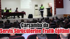 Çarşamba’da Servis Sürücülerine Trafik Eğitimi