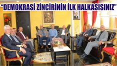“Demokrasi Zincirinin İlk Halkasısınız”