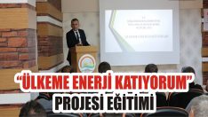 “Ülkeme Enerji Katıyorum” Projesi Eğitimi