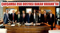 Çarşamba OSB Dosyası Bakan Varank’ta!