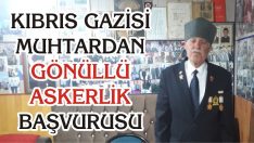 Kıbrıs Gazisi Muhtardan Gönüllü Askerlik Başvurusu