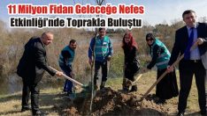 11 Milyon Fidan Geleceğe Nefes Etkinliği’nde Toprakla Buluştu