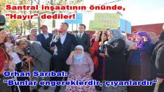 Santral inşaatının önünde, “Hayır” dediler!