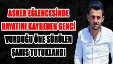 Asker Eğlencesinde Hayatını Kaybeden Genci Vurduğu Öne Sürülen Şahıs Tutuklandı