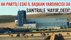 AK Partili Eski İl Başkan Yardımcısı da Santrale ‘Hayır’ Dedi!