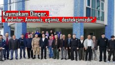 Kaymakam Dinçer,  “Kadınlar; Annemiz,eşimiz, destekçimizdir”.