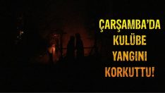 Çarşamba’da Kulübe Yangını Korkuttu!