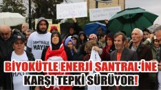 Biyokütle Enerji Santrali’ne Karşı Tepki Sürüyor