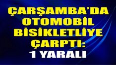 Çarşamba’da Otomobil Bisikletliye Çarptı: 1 Yaralı