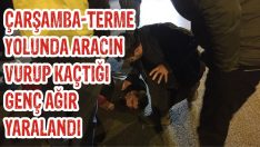Çarşamba-Terme Yolunda Aracın Vurup Kaçtığı Genç Ağır Yaralandı