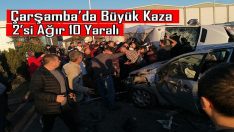 Çarşamba’da Büyük Kaza  2’si Ağır 10 Yaralı