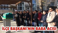 İlçe Başkanı’nın Baba Acısı