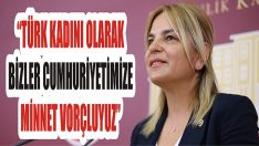 “Türk Kadını Olarak Bizler Cumhuriyetimize Minnet Borçluyuz”