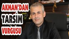 Akman’dan TARSİM Vurgusu