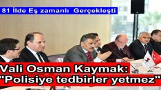 Vali Osman Kaymak: “Polisiye tedbirler yetmez”