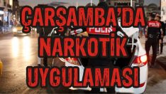Çarşamba’da Narkotik Uygulaması
