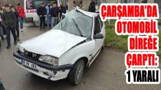 Çarşamba’da Otomobil Direğe Çarptı: 1 Yaralı