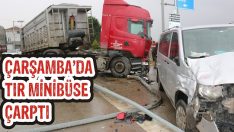 Çarşamba’da Tır Minibüse Çarptı