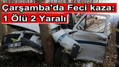 Çarşamba’da Feci kaza: 1 Ölü 2 Yaralı