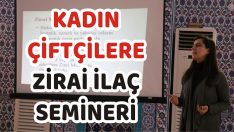 Kadın Çiftçilere Zirai İlaç Semineri
