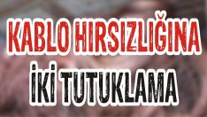 Kablo Hırsızlığına İki Tutuklama