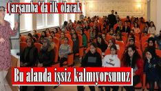 BU ALANDA İŞSİZ KALMIYORSUNUZ Çarşamba’da ilk olacak