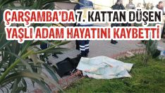 Çarşamba’da 7. Kattan Düşen Yaşlı Adam Hayatını Kaybetti