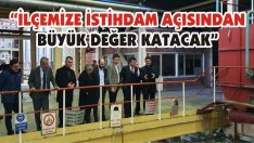 “İlçemize İstihdam Açısından Büyük Değer Katacak”