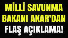 Milli Savunma Bakanı Akar’dan Flaş Açıklama
