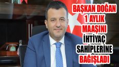 Başkan Doğan 1 Aylık Maaşını İhtiyaç Sahiplerine Bağışladı