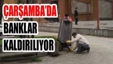 Çarşamba’da Banklar Kaldırılıyor