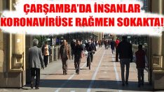 Çarşamba’da İnsanlar Koronavirüse Rağmen Sokakta!