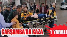 Çarşamba’da Kaza: 1 Yaralı