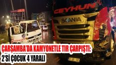 Çarşamba’da Kamyonetle Tır Çarpıştı: 2’si Çocuk 4 Yaralı