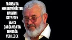 Fransa’da Koronavirüsten Hayatını Kaybeden Gurbetçi Çarşamba’da Toprağa Verilecek