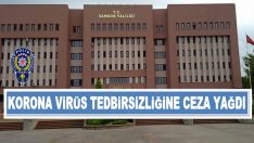 Koronavirüs tedbirsizliğine ceza yağdı.