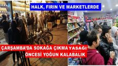 ÇARŞAMBA’DA SOKAĞA ÇIKMA YASAĞI ÖNCESİ YOĞUN KALABALIK