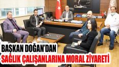 Başkan Doğan’dan Sağlık Çalışanlarına Moral Ziyareti