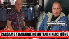 Çarşamba Karakol Komutanı’nın Acı Günü
