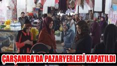 Çarşamba’da Pazaryerleri Kapatıldı